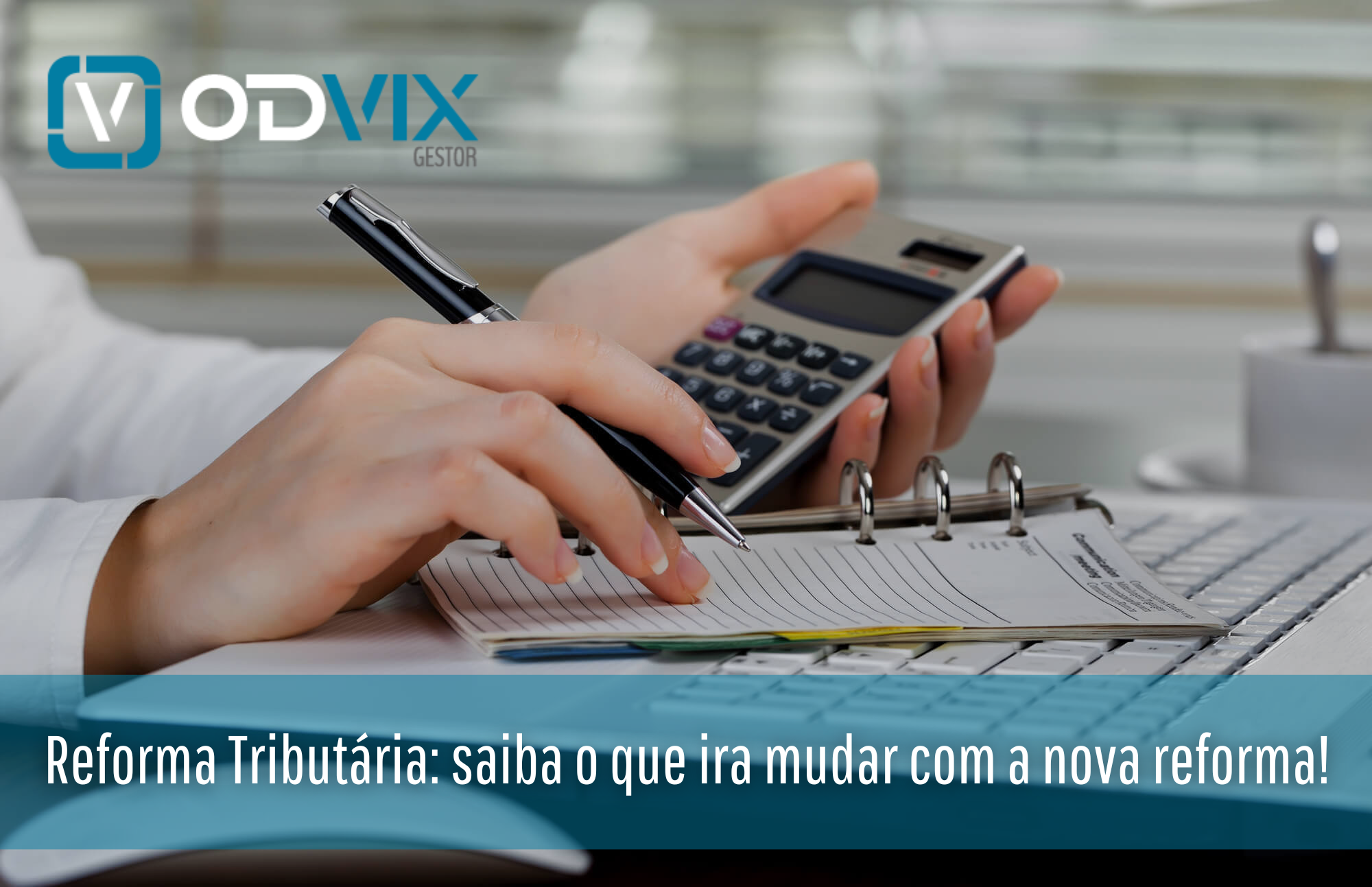 Reforma Tributária: saiba o que ira mudar com a nova reforma!
